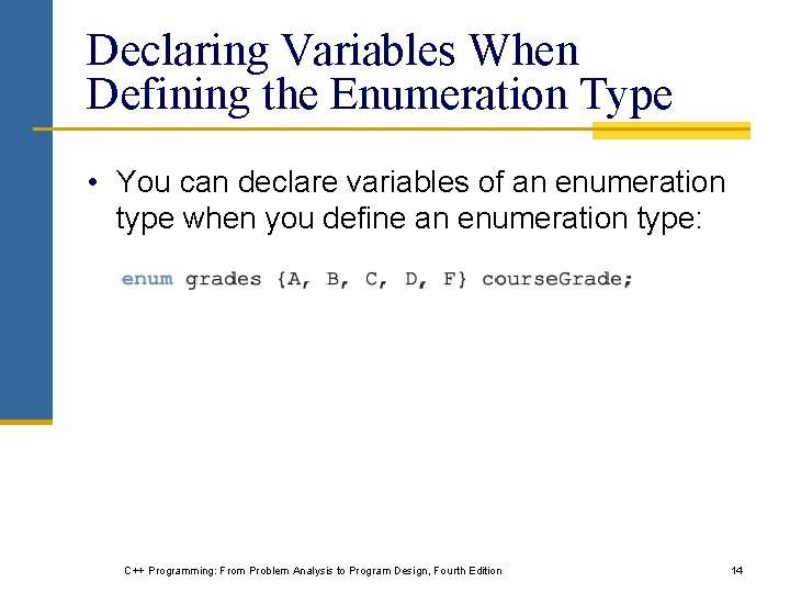 Declaring Variables When Defining the Enumeration Type • You can declare variables of an