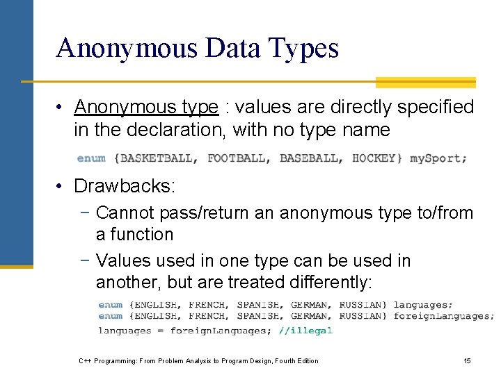 Anonymous Data Types • Anonymous type : values are directly specified in the declaration,