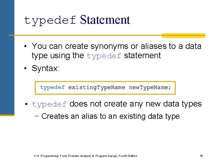 typedef Statement • You can create synonyms or aliases to a data type using