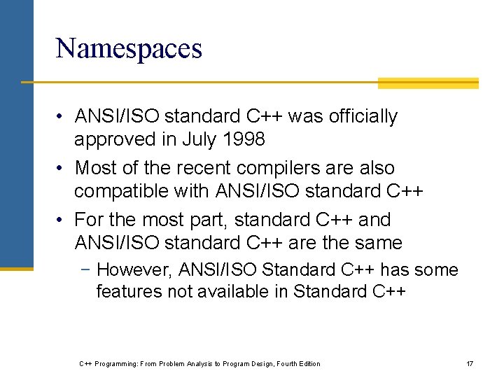 Namespaces • ANSI/ISO standard C++ was officially approved in July 1998 • Most of