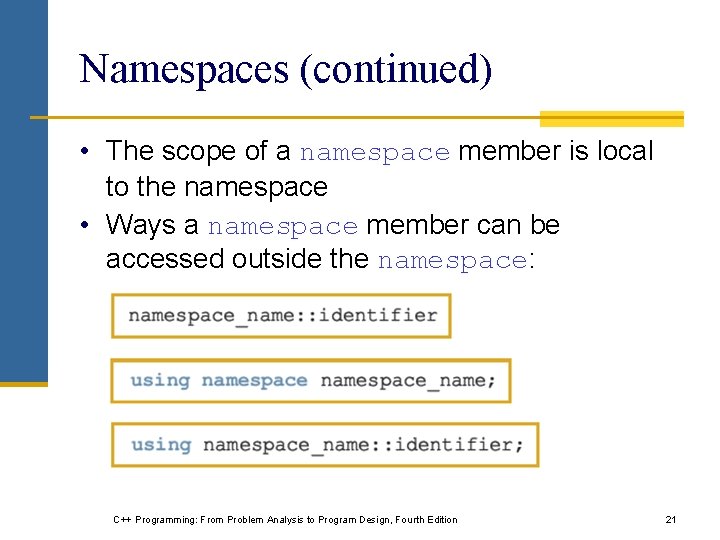 Namespaces (continued) • The scope of a namespace member is local to the namespace