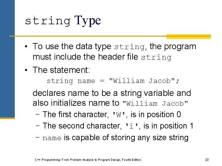 string Type • To use the data type string, the program must include the