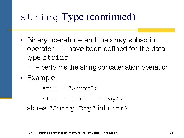 string Type (continued) • Binary operator + and the array subscript operator [], have