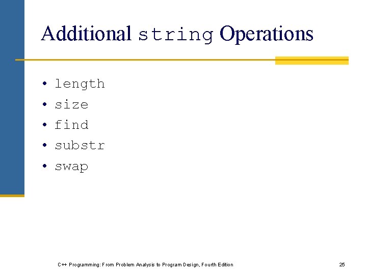 Additional string Operations • • • length size find substr swap C++ Programming: From