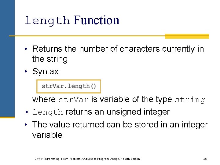 length Function • Returns the number of characters currently in the string • Syntax: