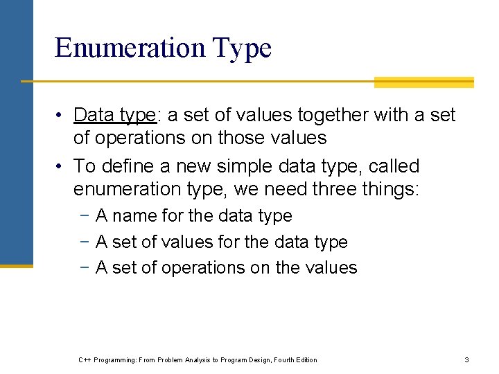 Enumeration Type • Data type: a set of values together with a set of