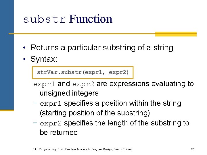 substr Function • Returns a particular substring of a string • Syntax: expr 1