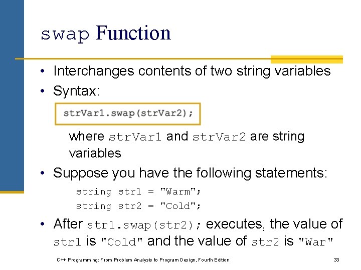 swap Function • Interchanges contents of two string variables • Syntax: where str. Var