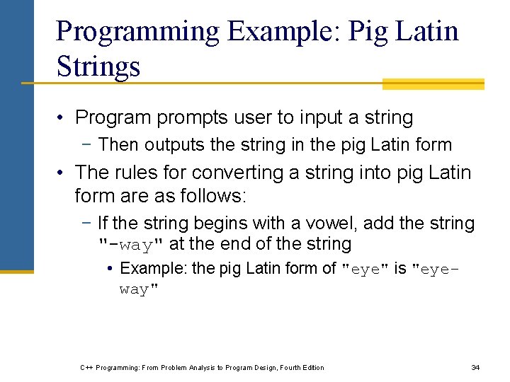 Programming Example: Pig Latin Strings • Program prompts user to input a string −