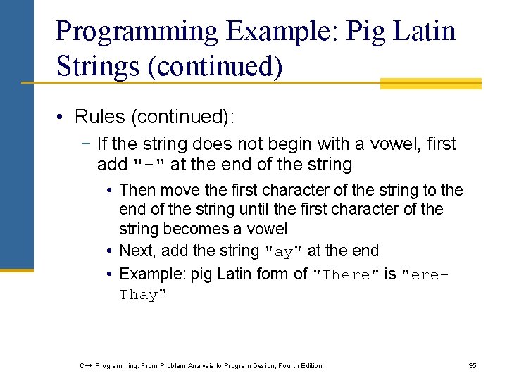 Programming Example: Pig Latin Strings (continued) • Rules (continued): − If the string does