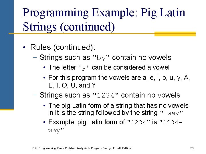Programming Example: Pig Latin Strings (continued) • Rules (continued): − Strings such as "by"