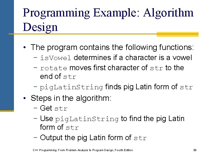 Programming Example: Algorithm Design • The program contains the following functions: − is. Vowel