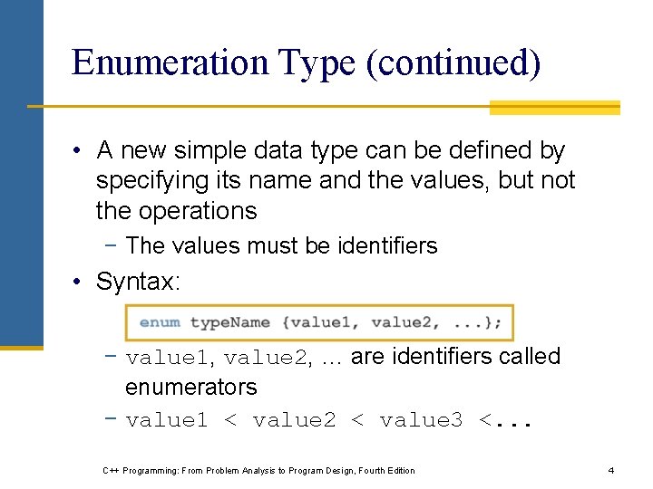 Enumeration Type (continued) • A new simple data type can be defined by specifying