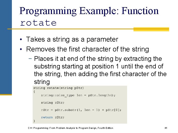 Programming Example: Function rotate • Takes a string as a parameter • Removes the