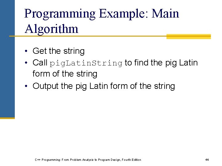 Programming Example: Main Algorithm • Get the string • Call pig. Latin. String to