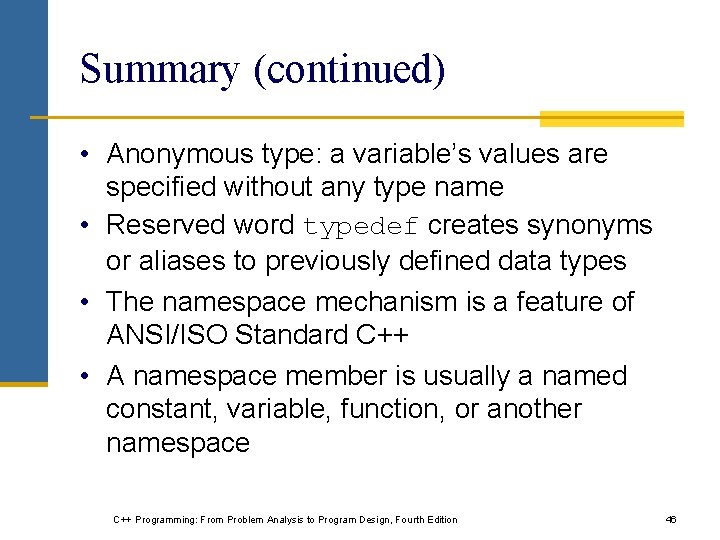 Summary (continued) • Anonymous type: a variable’s values are specified without any type name