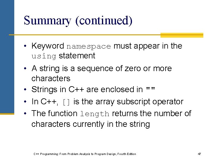 Summary (continued) • Keyword namespace must appear in the using statement • A string