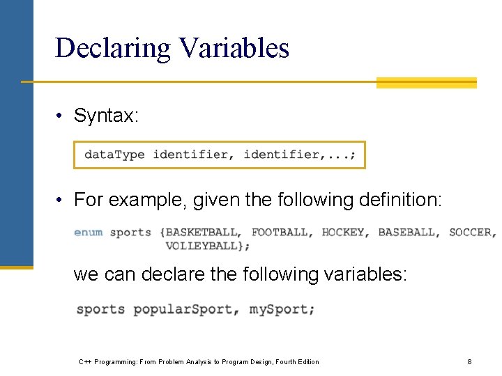 Declaring Variables • Syntax: • For example, given the following definition: we can declare