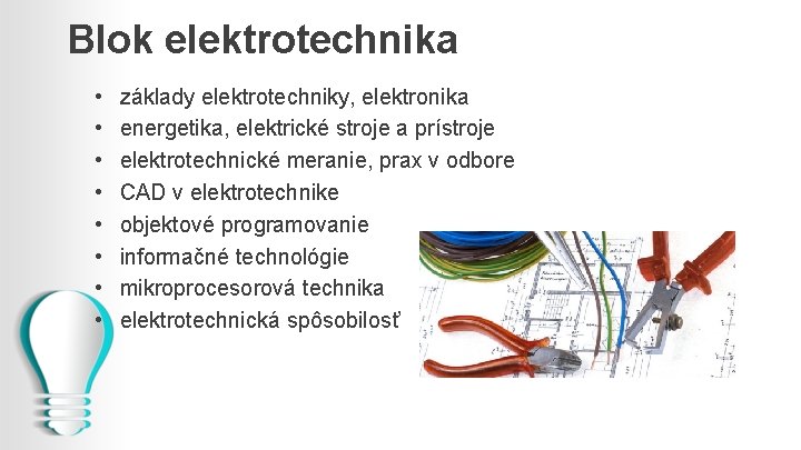 Blok elektrotechnika • • základy elektrotechniky, elektronika energetika, elektrické stroje a prístroje elektrotechnické meranie,