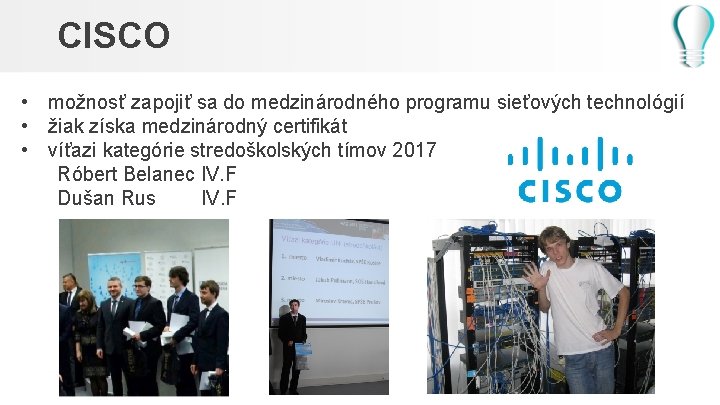 CISCO • možnosť zapojiť sa do medzinárodného programu sieťových technológií • žiak získa medzinárodný