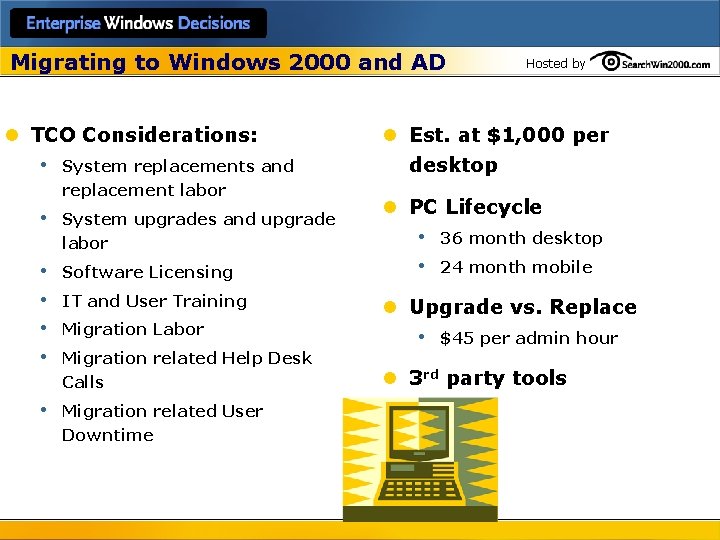 Migrating to Windows 2000 and AD l TCO Considerations: • System replacements and replacement