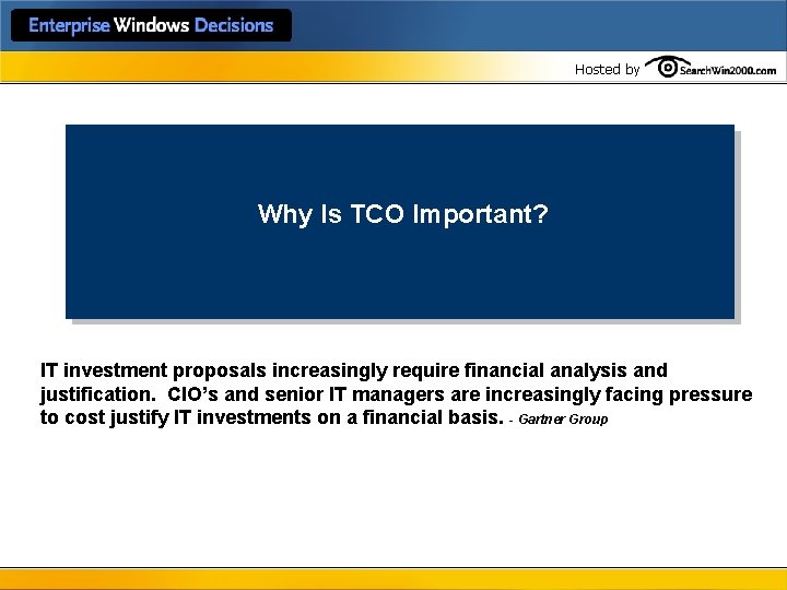 Hosted by Why Is TCO Important? IT investment proposals increasingly require financial analysis and