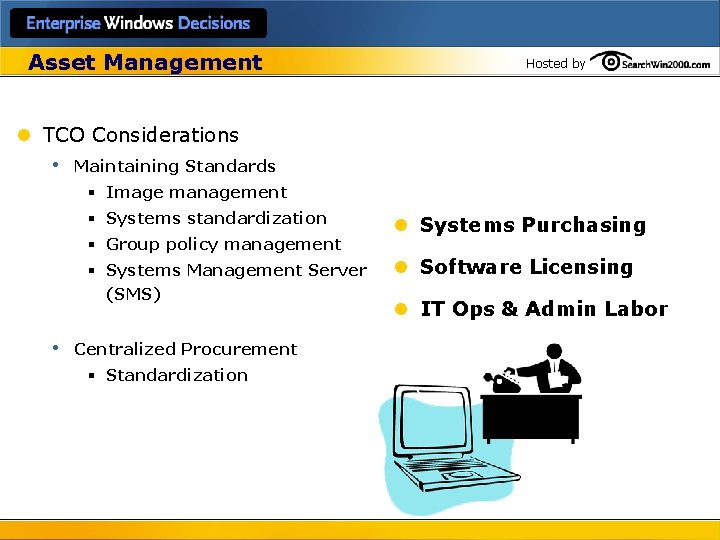 Asset Management Hosted by l TCO Considerations • Maintaining Standards § Image management §