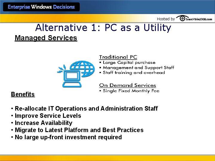 Hosted by Alternative 1: PC as a Utility Managed Services Benefits • Re-allocate IT