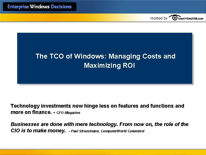 Hosted by The TCO of Windows: Managing Costs and Maximizing ROI Technology investments now