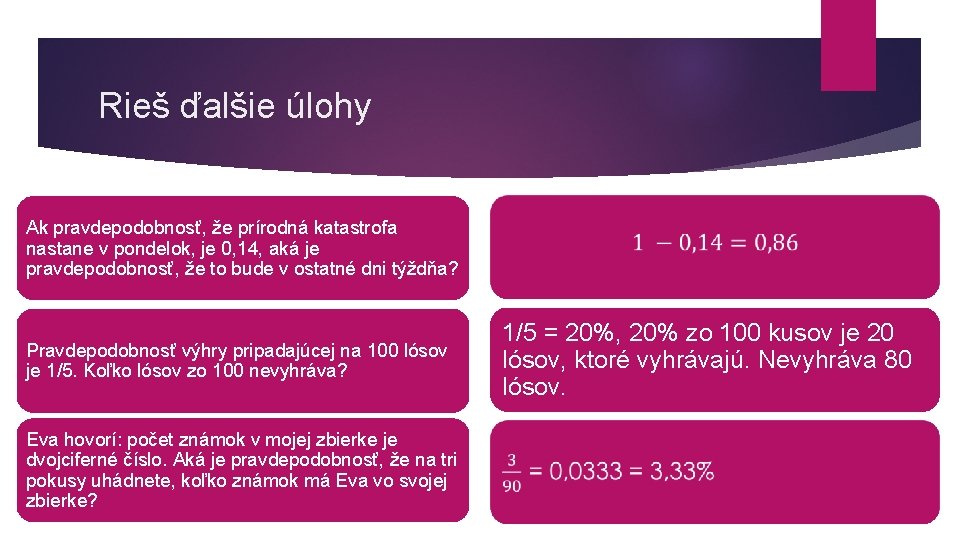 Rieš ďalšie úlohy Ak pravdepodobnosť, že prírodná katastrofa nastane v pondelok, je 0, 14,