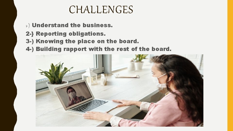 CHALLENGES 1 -) Understand the business. 2 -} Reporting obligations. 3 -) Knowing the