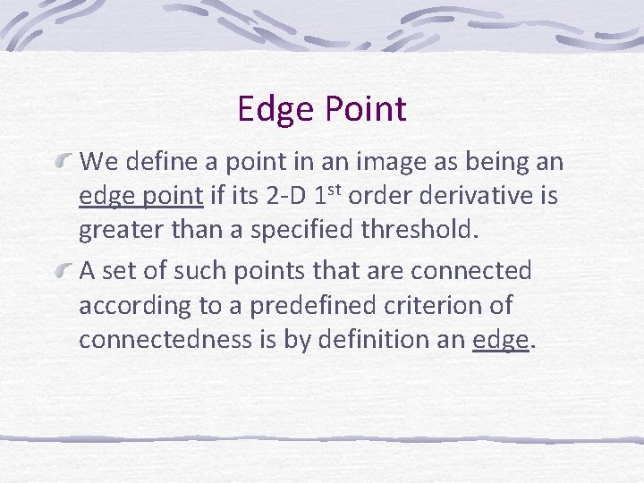 Edge Point We define a point in an image as being an edge point