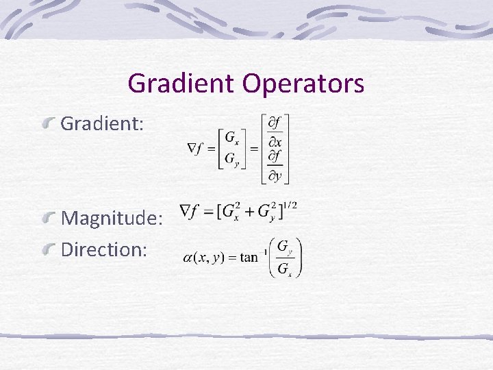 Gradient Operators Gradient: Magnitude: Direction: 