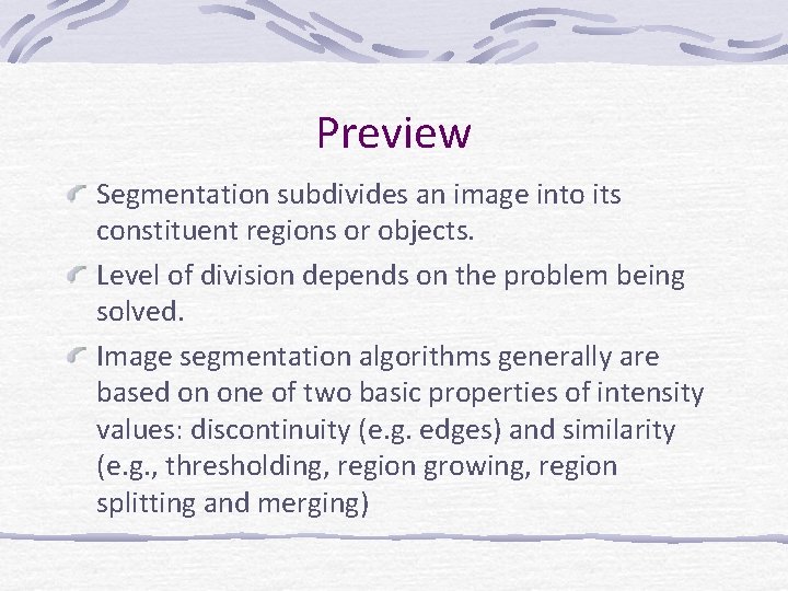 Preview Segmentation subdivides an image into its constituent regions or objects. Level of division