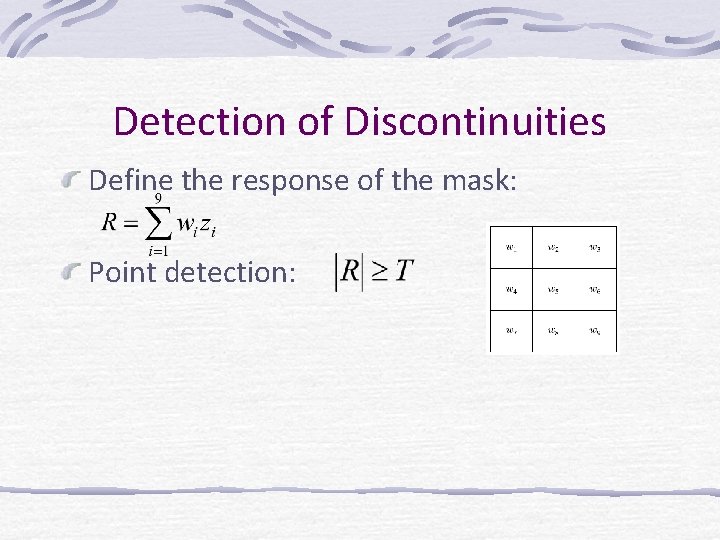 Detection of Discontinuities Define the response of the mask: Point detection: 
