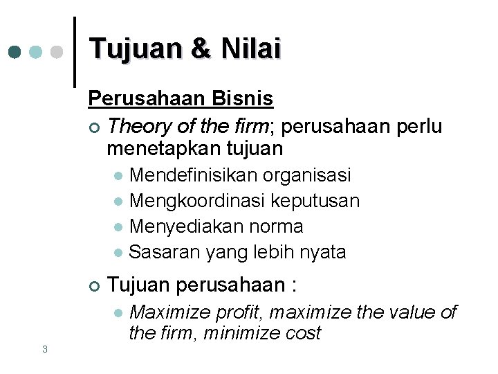 Tujuan & Nilai Perusahaan Bisnis ¢ Theory of the firm; perusahaan perlu menetapkan tujuan