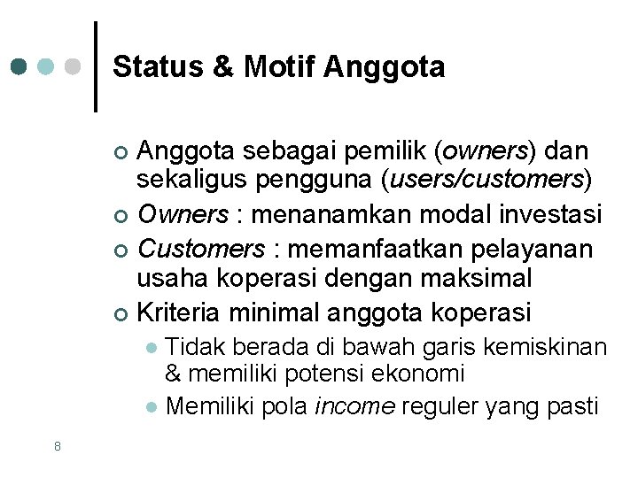 Status & Motif Anggota sebagai pemilik (owners) dan sekaligus pengguna (users/customers) ¢ Owners :