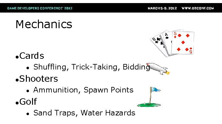 Mechanics ●Cards ● Shuffling, Trick-Taking, Bidding ●Shooters ● Ammunition, Spawn Points ●Golf ● Sand