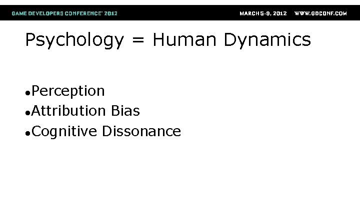 Psychology = Human Dynamics ●Perception ●Attribution Bias ●Cognitive Dissonance 