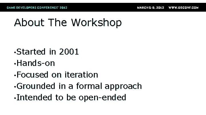 About The Workshop • Started in 2001 • Hands-on • Focused on iteration •