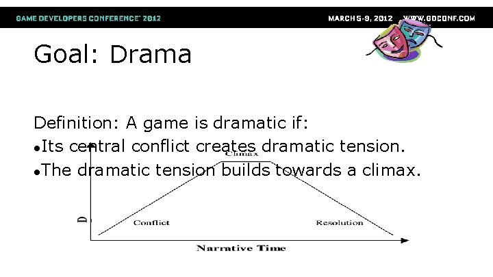 Goal: Drama Definition: A game is dramatic if: ●Its central conflict creates dramatic tension.