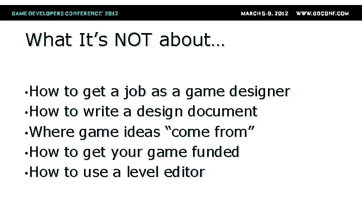 What It’s NOT about… • How to get a job as a game designer
