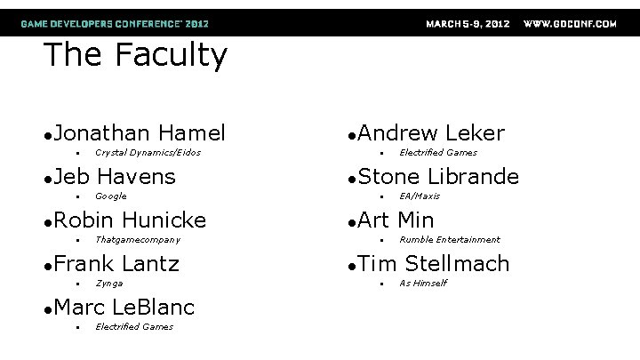 The Faculty ●Jonathan ● ●Jeb ● Crystal Dynamics/Eidos Havens Google ●Robin ● Lantz Zynga