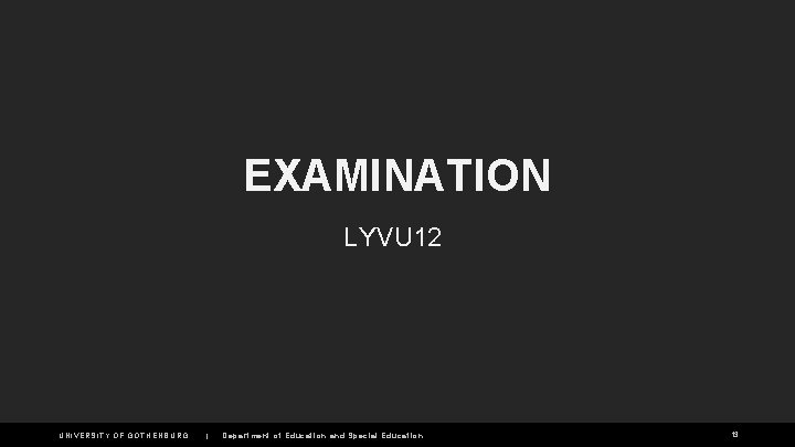 EXAMINATION LYVU 12 UNIVERSITY OF GOTHENBURG | Department of Education and Special Education 13