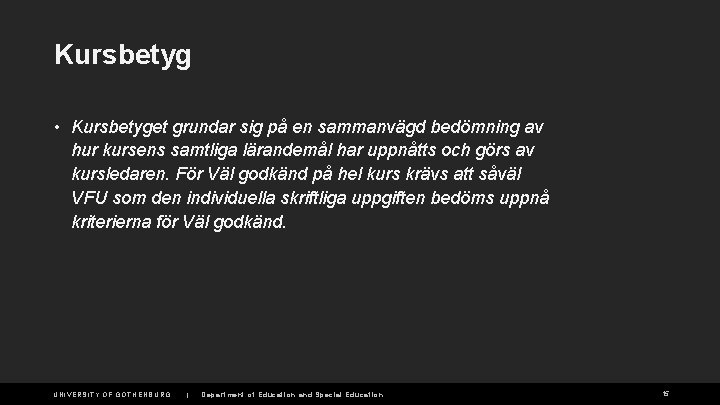 Kursbetyg • Kursbetyget grundar sig på en sammanvägd bedömning av hur kursens samtliga lärandemål