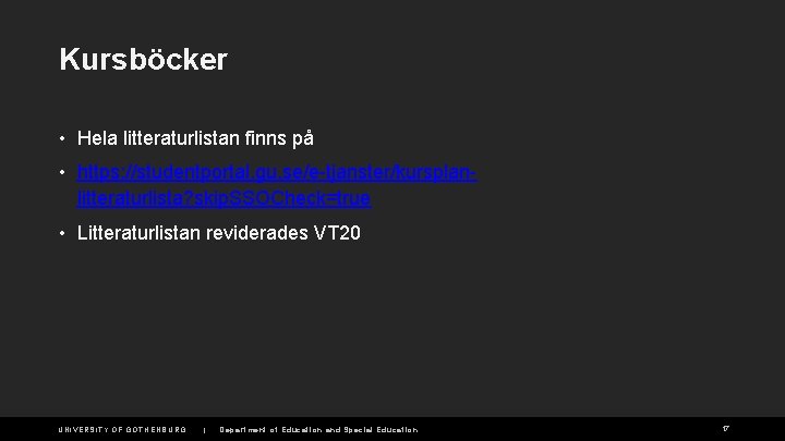 Kursböcker • Hela litteraturlistan finns på • https: //studentportal. gu. se/e-tjanster/kursplanlitteraturlista? skip. SSOCheck=true •
