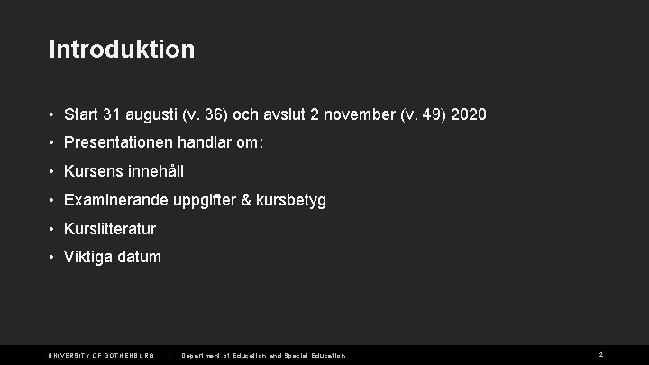 Introduktion • Start 31 augusti (v. 36) och avslut 2 november (v. 49) 2020