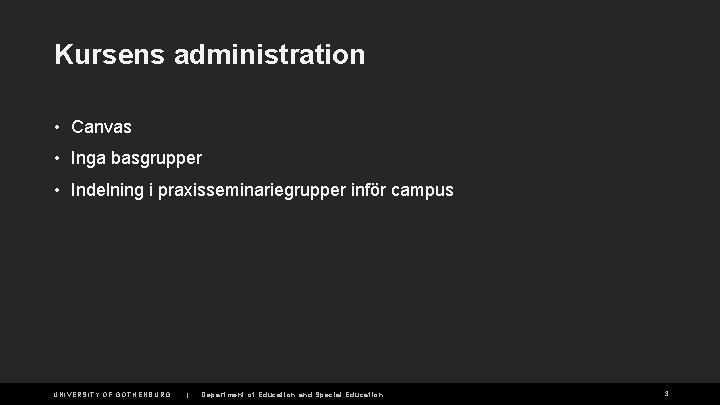 Kursens administration • Canvas • Inga basgrupper • Indelning i praxisseminariegrupper inför campus UNIVERSITY