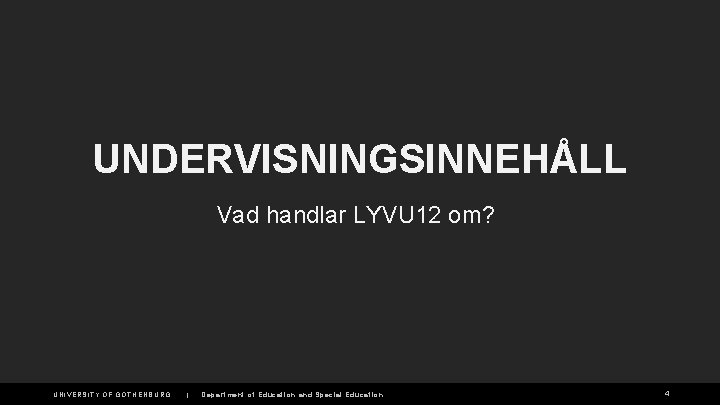 UNDERVISNINGSINNEHÅLL Vad handlar LYVU 12 om? UNIVERSITY OF GOTHENBURG | Department of Education and