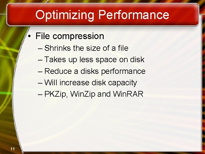 Optimizing Performance • File compression – Shrinks the size of a file – Takes
